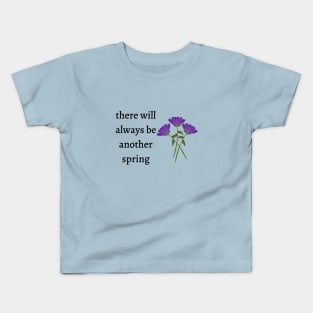 There will always be another spring Kids T-Shirt